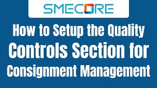 How to Setup the Quality Controls Section for Consignment Management