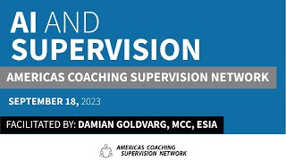 AI and Supervision. Presented by Dr. Damian Goldvarg. Americas Coaching Supervision Network