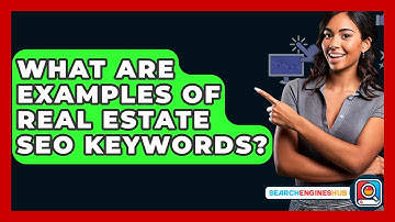 What Are Examples Of Real Estate SEO Keywords? - SearchEnginesHub.com
