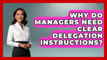 Why Do Managers Need Clear Delegation Instructions? - Modern Manager Toolbox