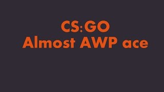 CS GO almost AWP ace and a smoke kill