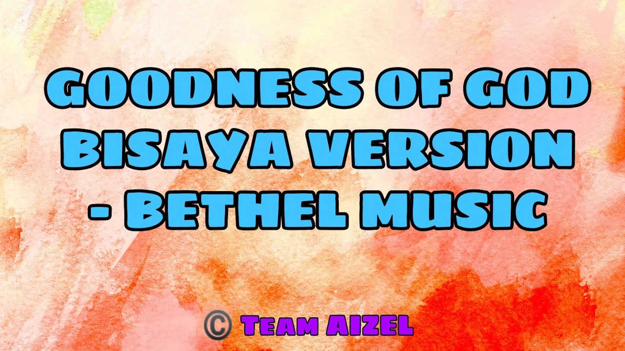 GOODNESS OF GOD BISAYA VERSION with Lyrics By AIZAH ️ YouTube