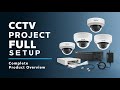 CCTV Project Full Setup | Step 2: Complete Product Overview