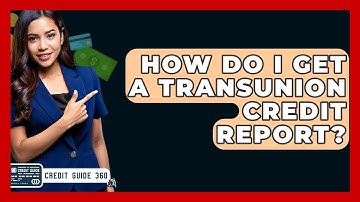 How Do I Get A TransUnion Credit Report? - CreditGuide360.com