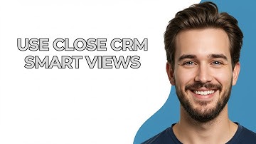 Use Close Crm Smart Views - UPDATED!