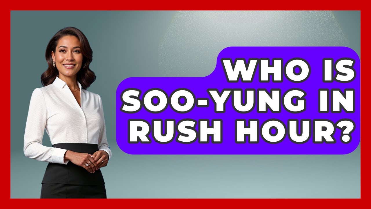 Who Is Soo-Yung In Rush Hour? - I'm a 2000s Baby