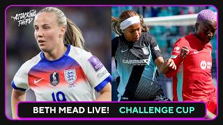 BETH MEAD JOINS THE POD! 🦁 |  NWSL Challenge Cup Preview! | Attacking Third