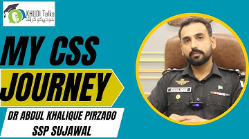 My CSS Journey | Dr Abdul Khalique Pirzado | SSP Sujawal | Khudi Talks