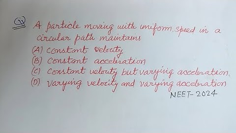 A particle moving with uniform speed in a circular path maintains... | neet 2024 physics solution
