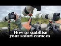 How to stabilize your wildlife camera on safari