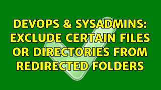 DevOps & SysAdmins: Exclude certain files or directories from redirected folders Net Worth