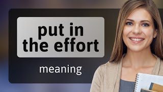 Understanding the Phrase "Put in the Effort"