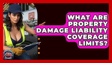 What Are Property Damage Liability Coverage Limits? - Auto Coverage Explained