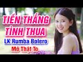 Tiền Thắng Tình Thua, Thuyền Xa Bến Đỗ - Lk Rumba Bolero Mở Thật To Cả Làng Cùng Nghe