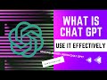 What is ChatGPT &amp; How To Use It Effectively