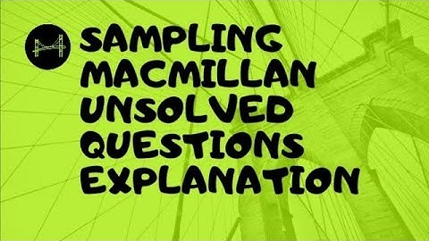 SAMPLING MACMILLAN UNSOLVED PROBLEM EXPLANATION