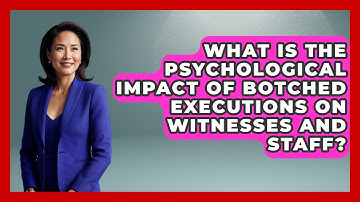 What Is The Psychological Impact Of Botched Executions On Witnesses And Staff?