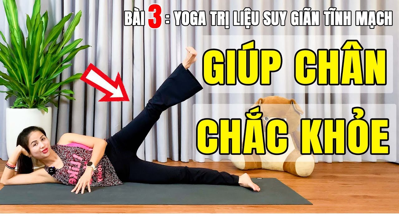 Yoga Trị Liệu Suy Giãn Tĩnh Mạch | Bài 3 | Yoga Trị Liệu Giãn Tĩnh Mạch Chân Giúp Chân Chắc Khoẻ