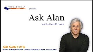 Ask Alan # 218: Why AtTheMoney (ATM) Call Premiums are Higher than ATM Put Premiums