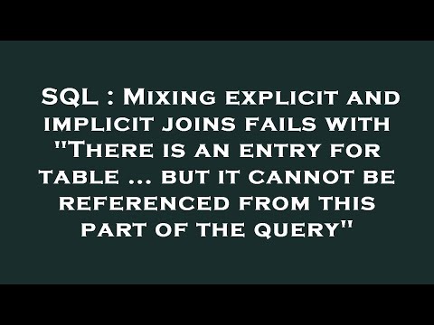 SQL : Mixing explicit and implicit joins fails with "There is an entry for table ... but it cannot b