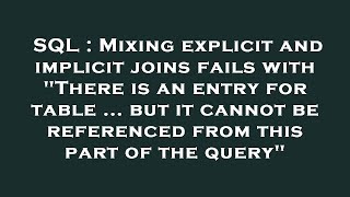 SQL : Mixing explicit and implicit joins fails with "There is an entry for table ... but it cannot b