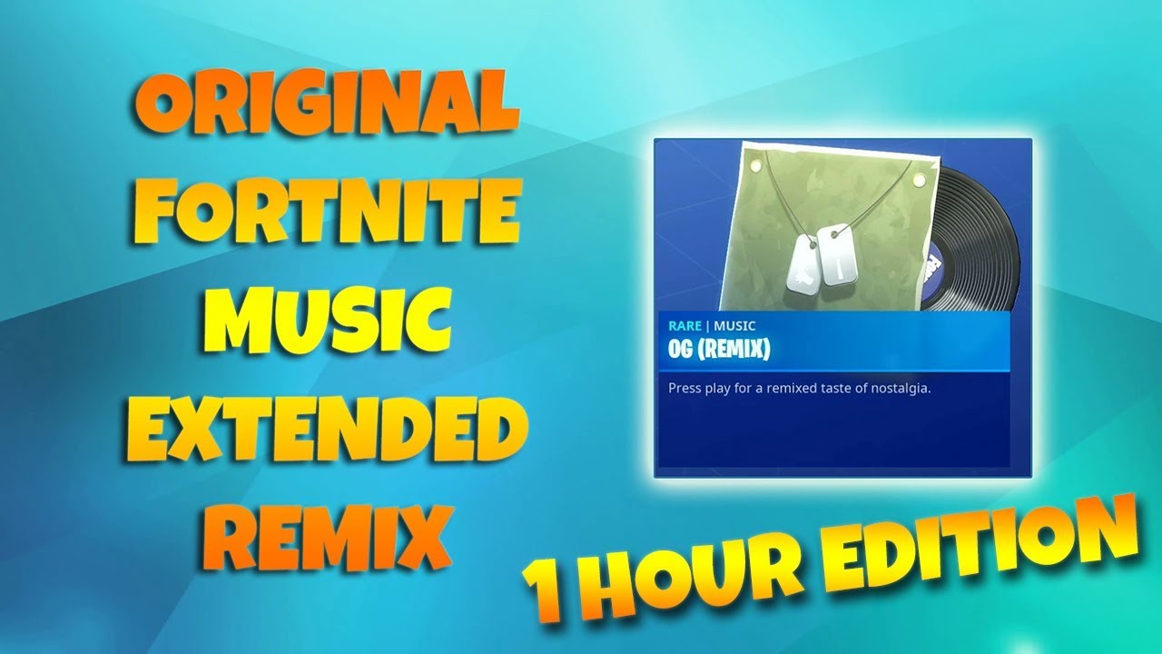 og fortnite music remix 1 hour edition - fortnite og music remix 1 hour