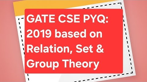 Discrete Mathematics: GATE CSE PYQ 2019, Relation, set, Group Theory 