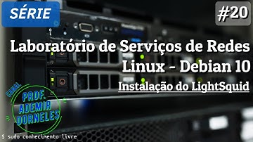 Laboratórios de Serviços de Rede - Linux Debian 10 | Videoaula 20 - Instalação do LightSquid