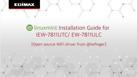 Linux Mint Installation Guide for IEW-7811UTC/ EW-7811ULC (Open Source)