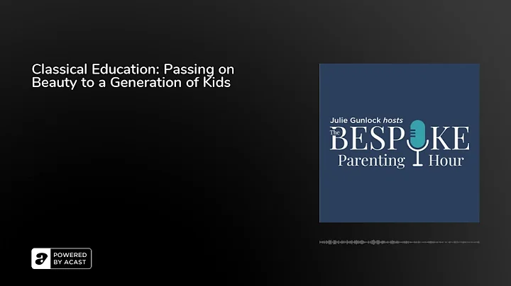 Classical Education: Passing on Beauty to a Genera...