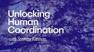 Unlocking Human Coordination | Sreeram Kannan