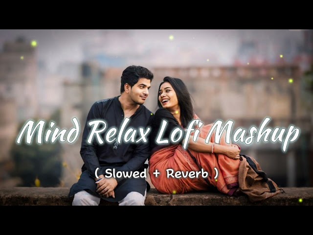 Mind Relax Lofi Mashup | Lofi Songs Mashup | Slowed And Reverb Songs | Lofi Songs #arijitsingh #lofi class=
