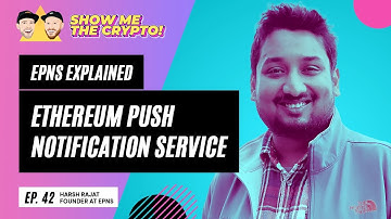 Ethereum Push Notification Service Explained - Harsh Rajat (Founder of EPNS): Episode 42