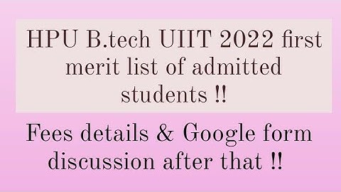 HPU B.tech UIIT 2022 | 1st merit list of admitted students | Fees details & Google form | hpu uiit