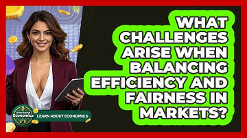 What Challenges Arise When Balancing Efficiency And Fairness In Markets? - Learn About Economics