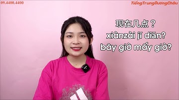 Tự học 999 câu giao tiếp tiếng Trung cấp tốc | Bài 4 | Cách nói thời gian