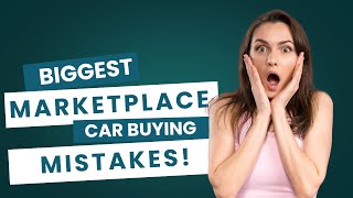 Don’t make these Top 3 Mistakes People Make Buying Cars on Facebook Marketplace