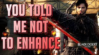 BDO - You Guys Told me NOT to Enhance