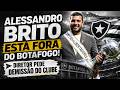 🚨 ALESSANDRO BRITO ESTÁ FORA DO BOTAFOGO | DIRETOR DE GESTÃO ESPORTIVA PEDE DEMISSÃO NOVA ESTRUTURA