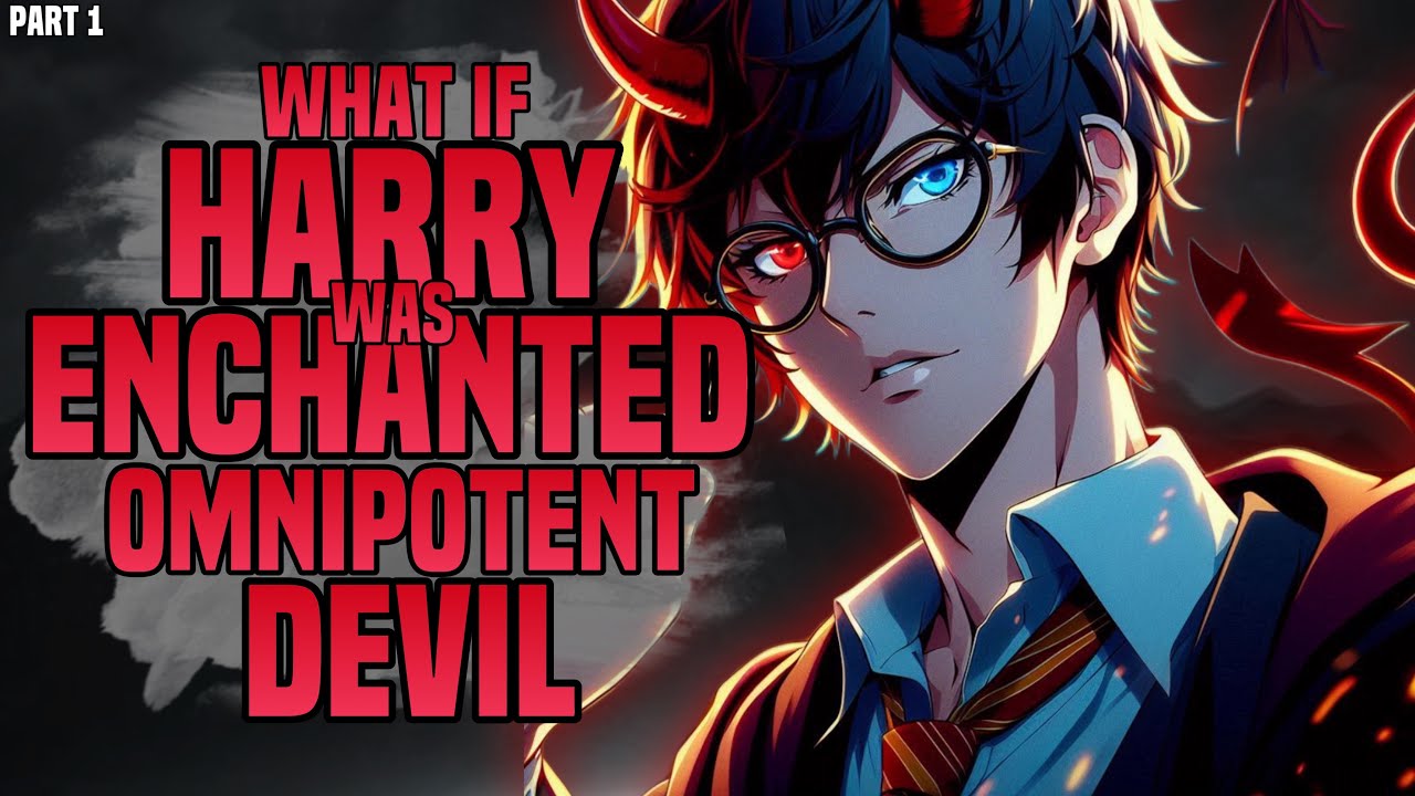 WHAT IF HARRY POTTER WAS ENCHANTED DEVIL?