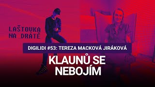 DIGILIDI #53 | Tereza Macková Jiráková: Klaunů se nebojím