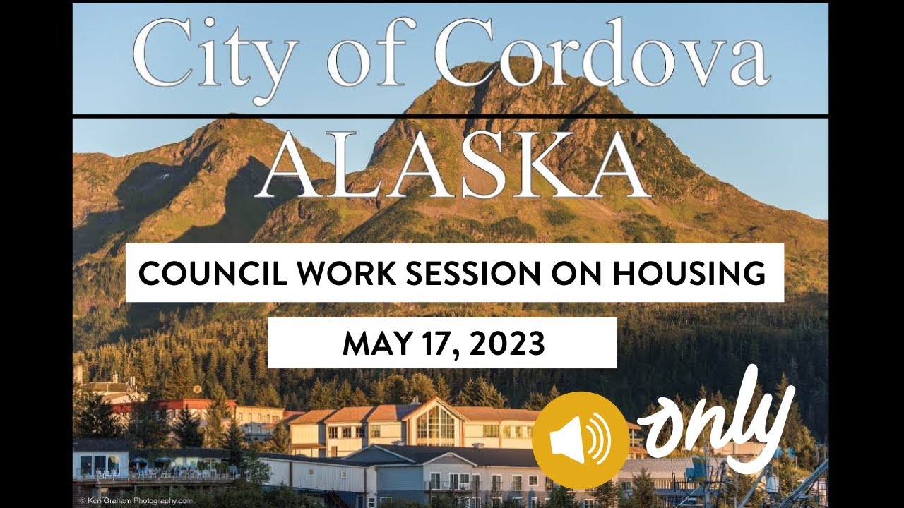 City of Cordova Council Work Session on Housing May 17, 2023 12 PM