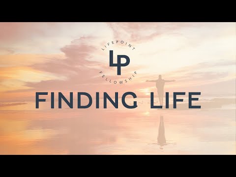 Finding Life, Part 1: The Love of/for God