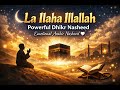 La Ilaha Illallah Powerful Dhikr Nasheed Emotional Arabic Nasheed 