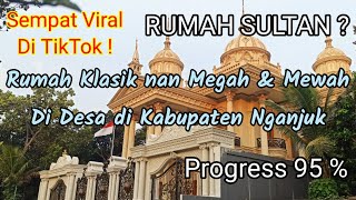 VIRAL Di TikTok ! 'Rumah Sultan' Di  Nganjuk Bergaya Klasik Nan Megah & Mewah ( Eksterior )