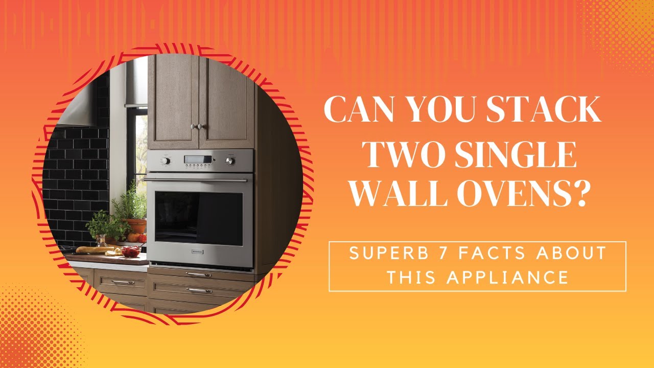 Can You Stack Two Single Wall Ovens Superb 7 Facts About This Can You Stack Two Single Wall Ovens Superb 7 Facts About This
