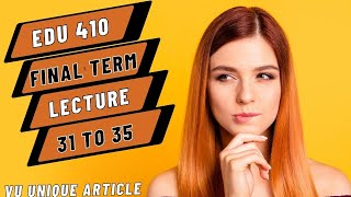 EDU 410 short lecture/ Final term preparation/EDU 410 lecture#31 to 35/ Short Notes for Finals