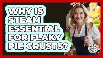 Why Is Steam Essential For Flaky Pie Crusts? - The Skillful Chef