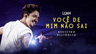 Luan Santana - VOCÊ DE MIM NÃO SAI (Registro Histórico)