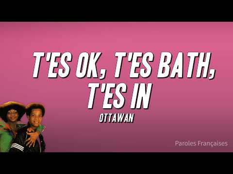 Ottawan - T'es OK, T'es Bath, T'es In (Paroles)